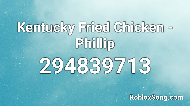 Kentucky Fried Chicken Phillip Roblox Id Roblox Music Codes - roblox fried chicken song id