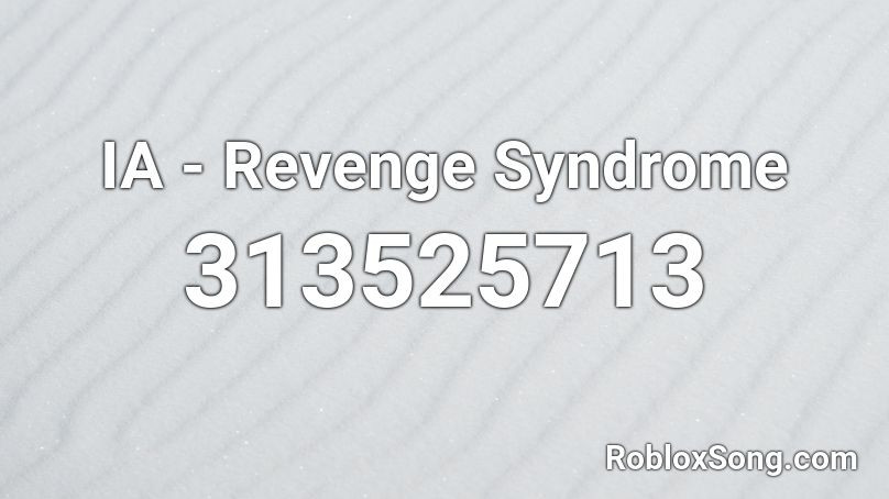 IA - Revenge Syndrome Roblox ID
