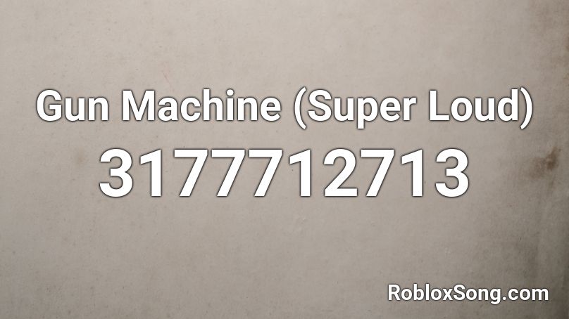 Gun Machine (Super Loud) Roblox ID - Roblox music codes