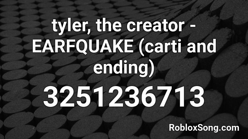 tyler, the creator - EARFQUAKE (carti and ending) Roblox ID