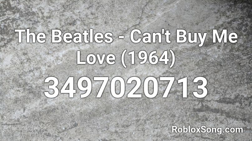 The Beatles - Can't Buy Me Love (1964) Roblox ID