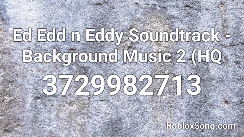 Ed Edd n Eddy Soundtrack 2 - Background Music 2 Roblox ID