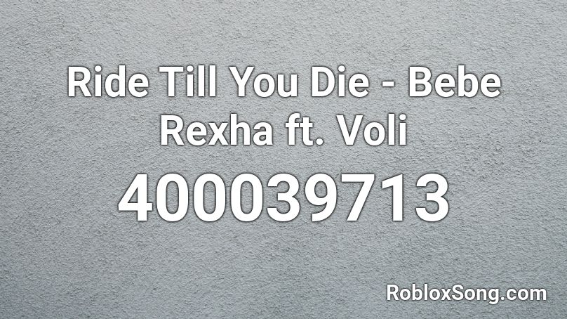 Ride Till You Die - Bebe Rexha ft. Voli  Roblox ID