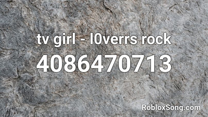 Tv Girl Lvers Rock Roblox Id Roblox Music Codes - rock roblox