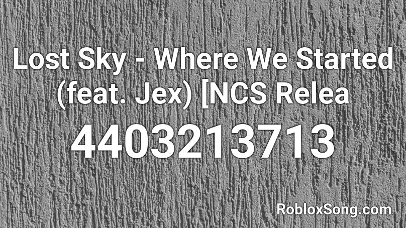 Lost Sky - Where We Started (feat. Jex) [NCS Relea Roblox ID
