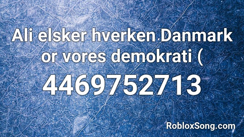 Ali elsker hverken Danmark or vores demokrati ( Roblox ID
