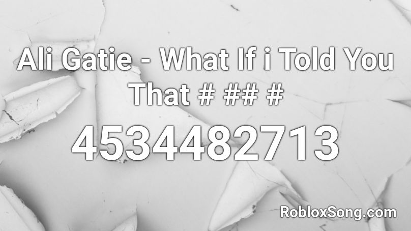 Ali Gatie What If I Told You That Roblox Id Roblox Music Codes