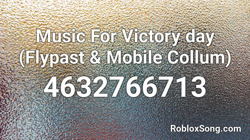 Music For Victory day (Flypast & Mobile Collum) Roblox ID