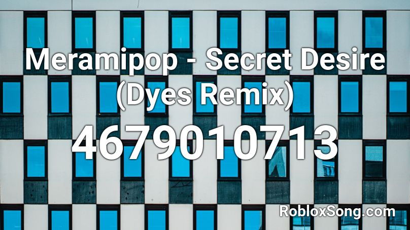 Meramipop - Secret Desire (Dyes Remix) Roblox ID