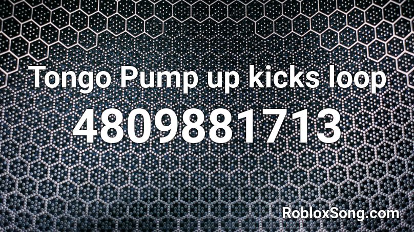 Tongo Pump up kicks loop Roblox ID