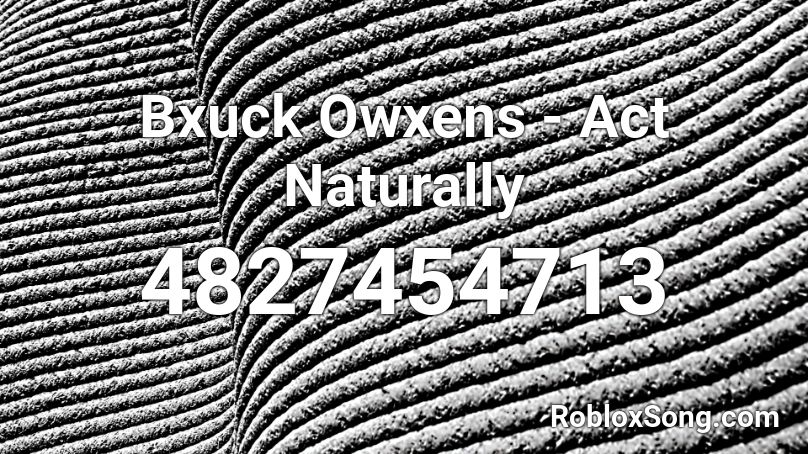 Bxuck Owxens - Act Naturally Roblox ID