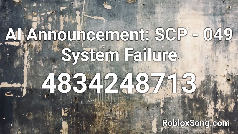 Ai Announcement Scp 049 System Failure Roblox Id Roblox Music Codes - scp 173 j roblox