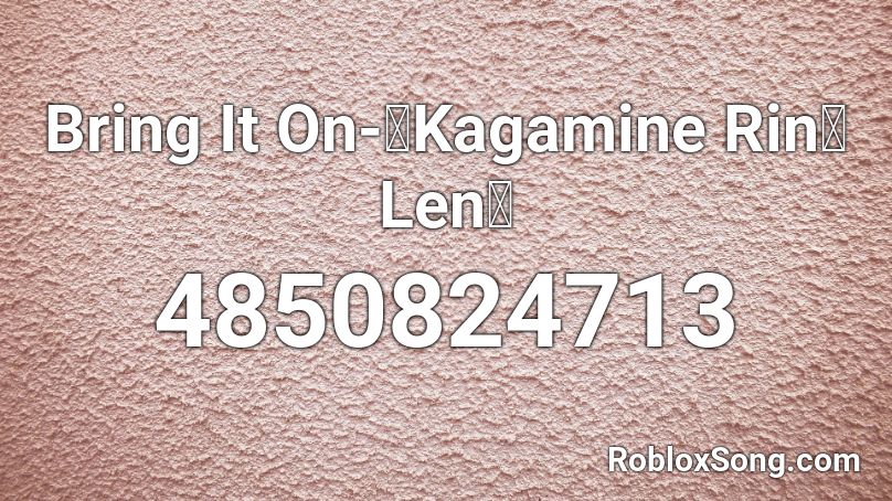 Bring It On-【Kagamine Rin・Len】 Roblox ID