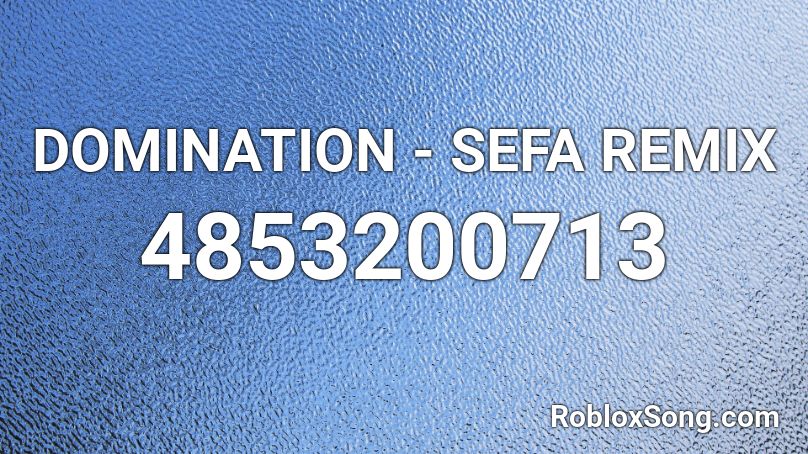 DOMINATION - SEFA REMIX Roblox ID