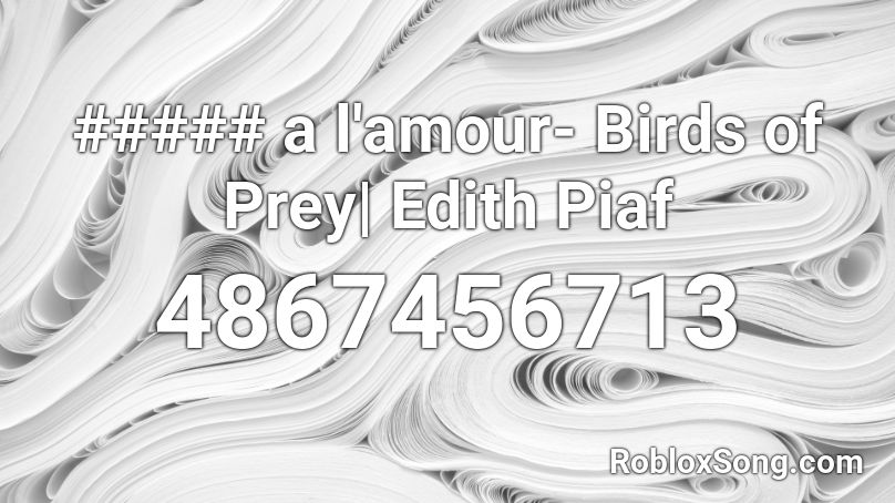 ##### a l'amour- Birds of Prey| Edith Piaf Roblox ID