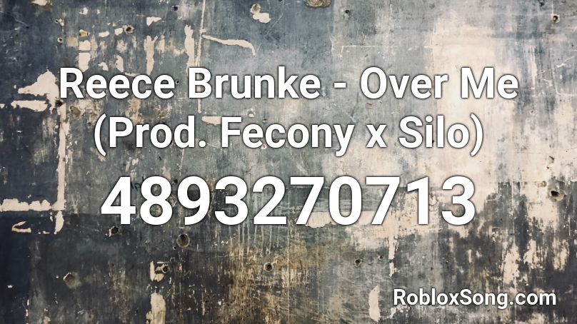 Reece Brunke - Over Me (Prod. Fecony x Silo) Roblox ID
