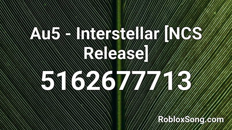 Au5 - Interstellar [NCS Release] Roblox ID