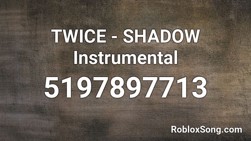 TWICE - SHADOW Instrumental Roblox ID