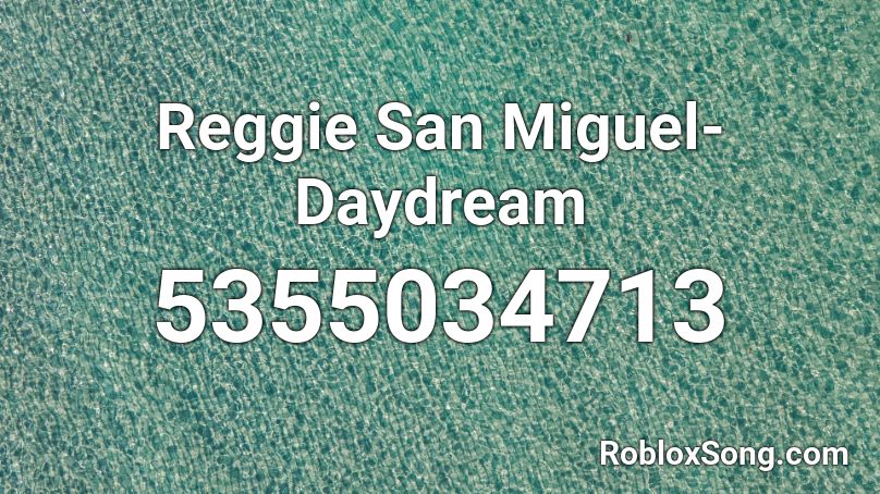 Reggie San Miguel-Daydream Roblox ID