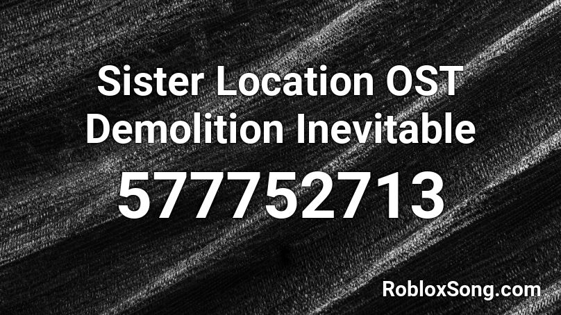 Sister Location Ost Demolition Inevitable Roblox Id Roblox Music Codes - undertale ruins music id roblox remix