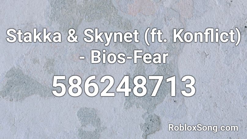 Stakka & Skynet (ft. Konflict) - Bios-Fear Roblox ID