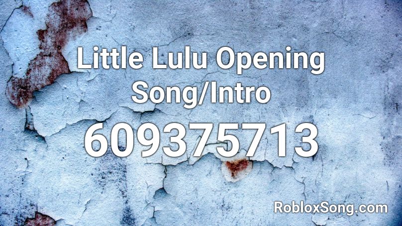Little Lulu Opening Song/Intro Roblox ID