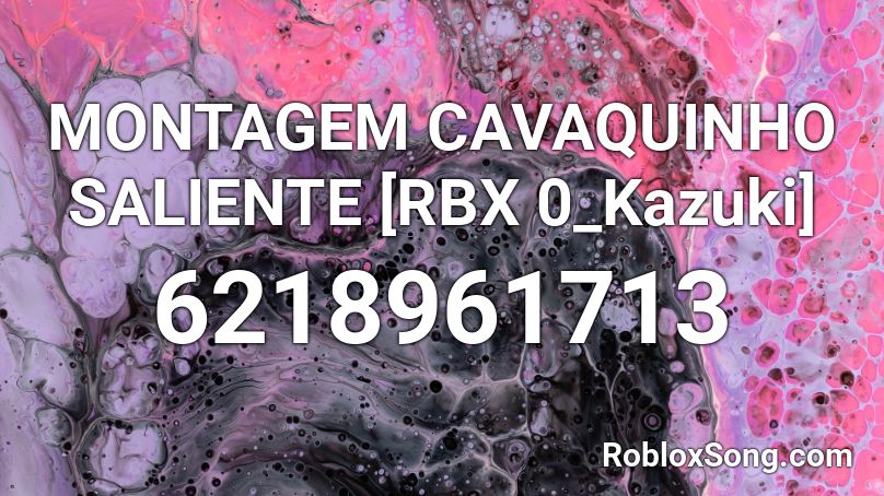 MONTAGEM CAVAQUINHO SALIENTE [RBX 0_Kazuki] Roblox ID