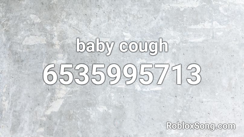 baby cough Roblox ID