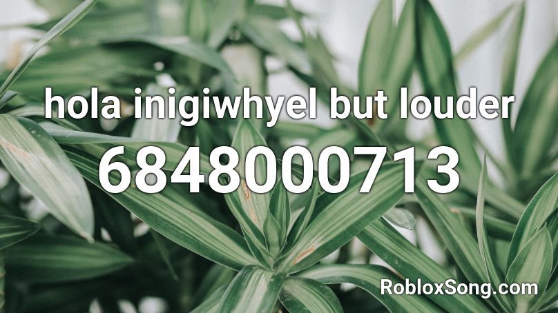 Hola Inigiwhyel But Louder Roblox Id Roblox Music Codes - i duckinf hatw you roblox id code