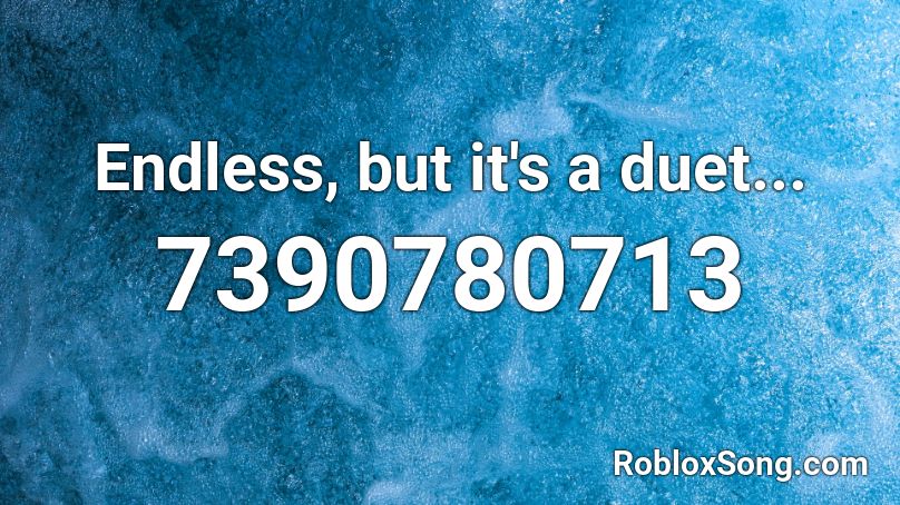 Endless, but it's a duet. Roblox ID