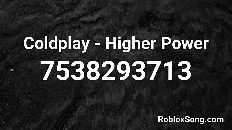 Coldplay - Higher Power Roblox ID