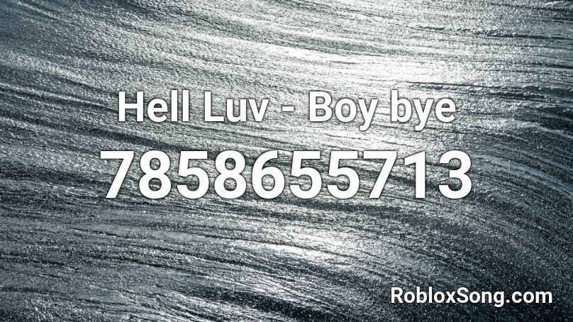 Helly Luv - Boy bye Roblox ID