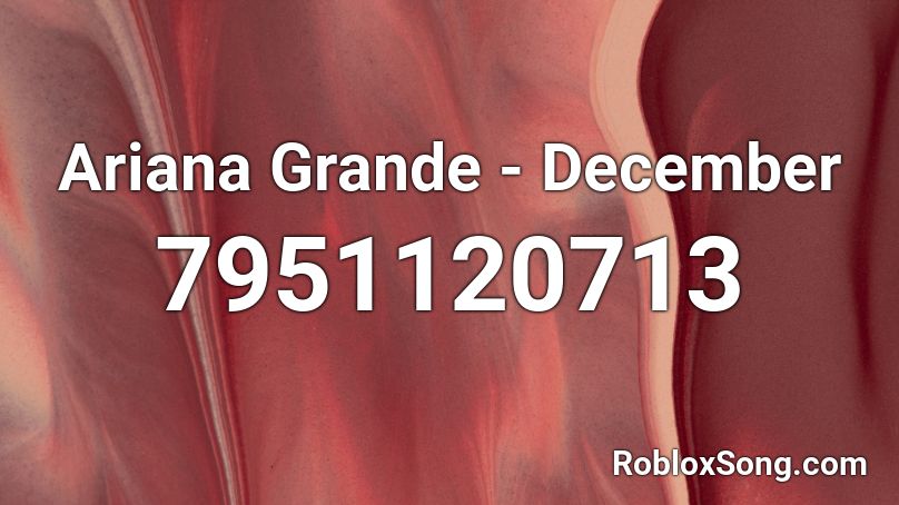Ariana Grande - December Roblox ID