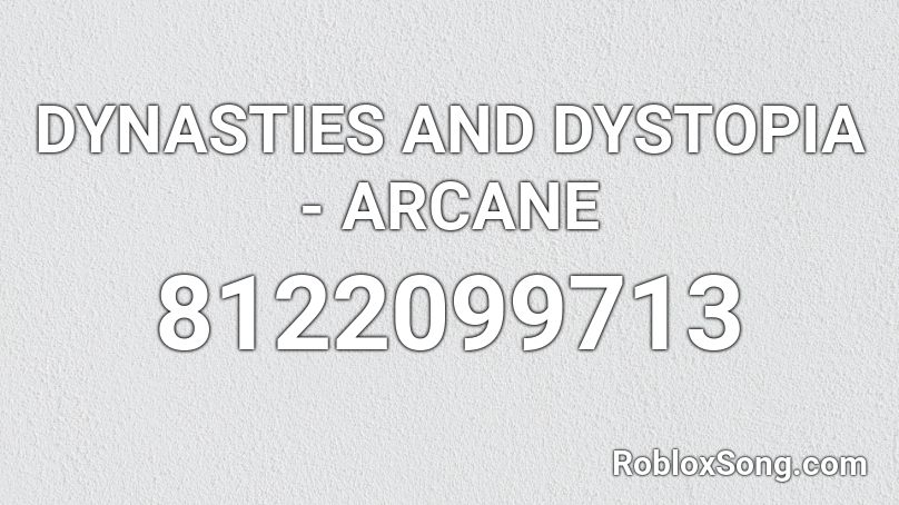 DYNASTIES AND DYSTOPIA - ARCANE Roblox ID