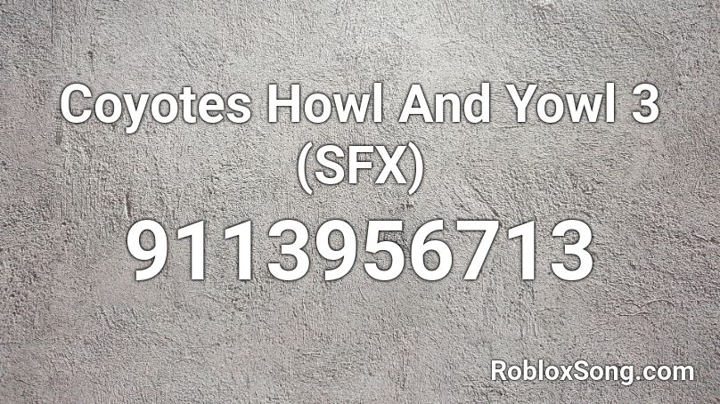 Coyotes Howl And Yowl 3 (SFX) Roblox ID