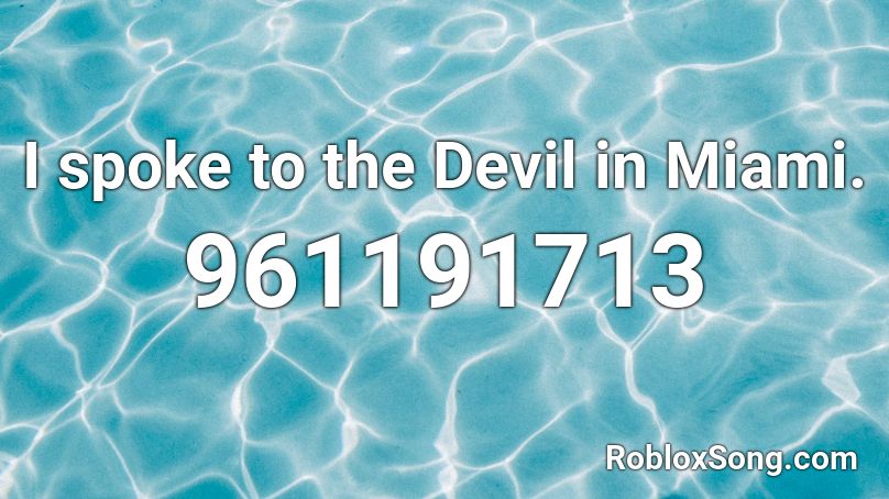 I spoke to the Devil in Miami. Roblox ID