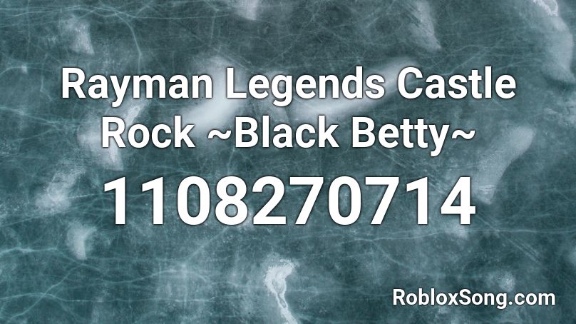 Rayman Legends Castle Rock ~Black Betty~ Roblox ID