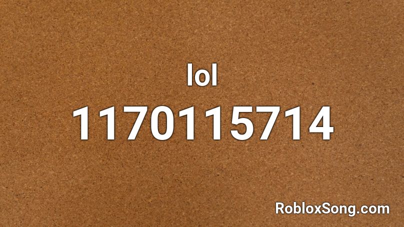 Lol Roblox Id Roblox Music Codes - roblox lol orange