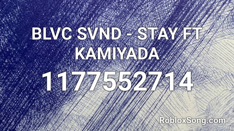 BLVC SVND - STAY FT KAMIYADA  Roblox ID