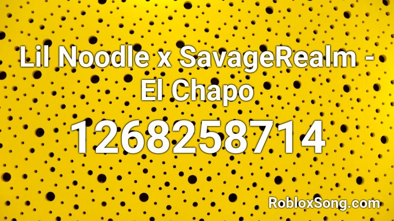 Lil Noodle x SavageRealm - El Chapo Roblox ID