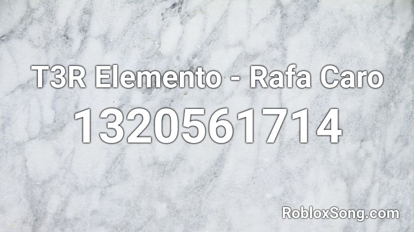 T3R Elemento - Rafa Caro Roblox ID