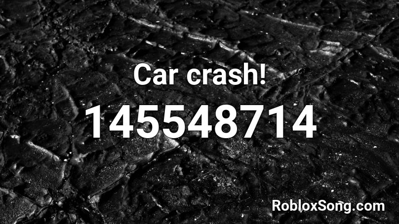 Car crash! Roblox ID