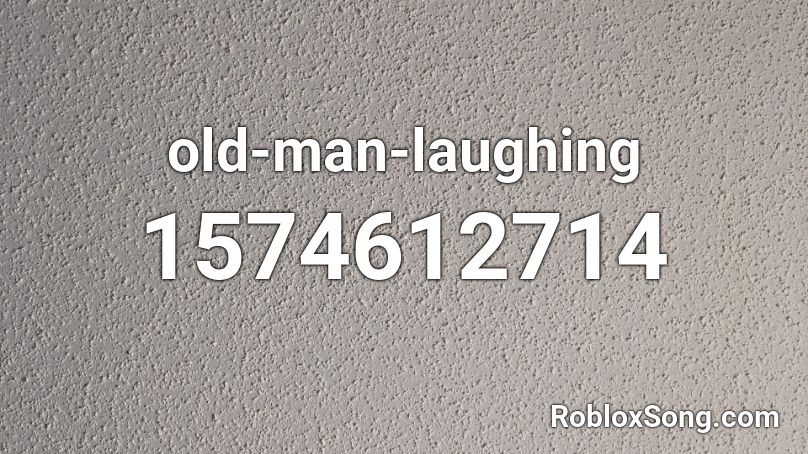 old-man-laughing Roblox ID