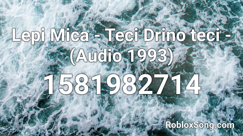 Lepi Mica - Teci Drino teci - (Audio 1993) Roblox ID