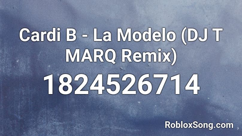 Cardi B - La Modelo (DJ T MARQ Remix) Roblox ID
