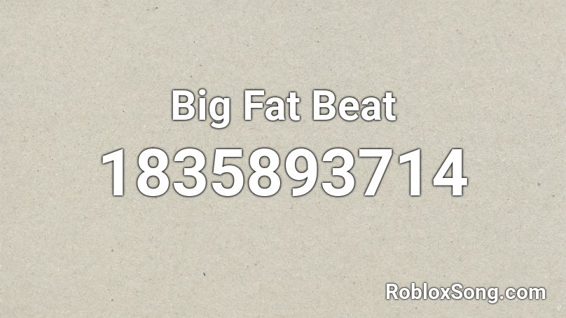 Big Fat Beat Roblox ID