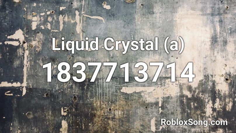 Liquid Crystal (a) Roblox ID