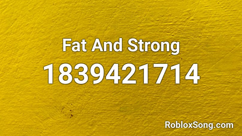 Fat And Strong Roblox ID