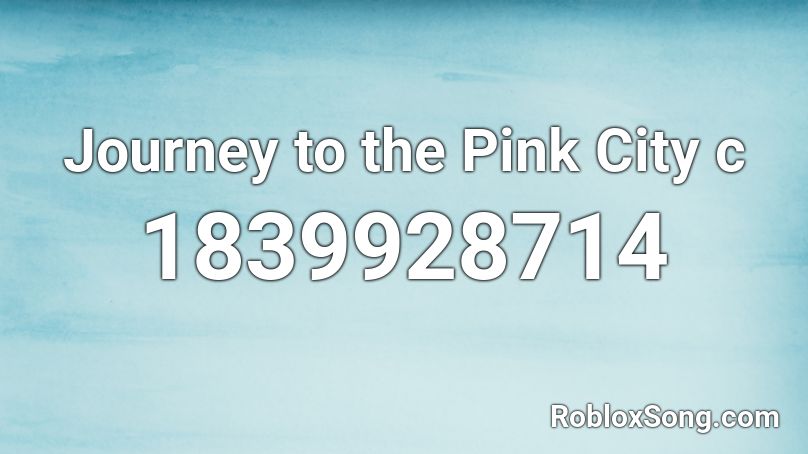 Journey to the Pink City c Roblox ID