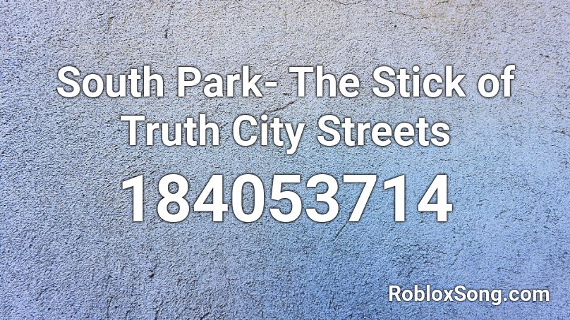 South Park- The Stick of Truth City Streets Roblox ID